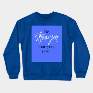 Be stronger than your past Crewneck Sweatshirt